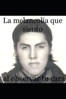 Paperback La melancolía que siento al observar tu cara [Spanish] Book
