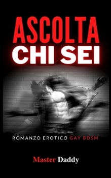 Paperback Ascolta chi sei: Romanzo Erotico Gay Bdsm [Italian] Book