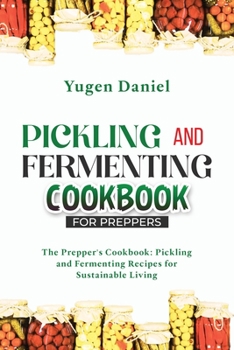 Paperback Pickling and Fermenting Cookbook for Preppers: The Prepper's Cookbook: Pickling and Fermenting Recipes for Sustainable Living Book