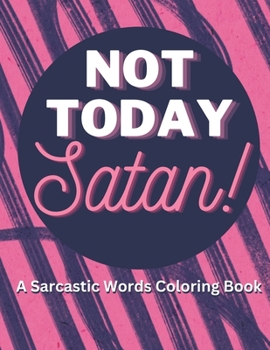Paperback Not Today Satan: A Sarcastic Words Coloring Book: Sarcastic Coloring Book