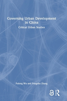 Hardcover Governing Urban Development in China: Critical Urban Studies Book