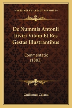 Paperback De Nummis Antonii Iiiviri Vitam Et Res Gestas Illustrantibus: Commentatio (1883) [Latin] Book