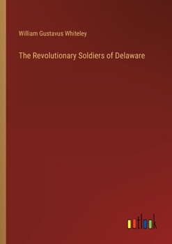 Paperback The Revolutionary Soldiers of Delaware Book