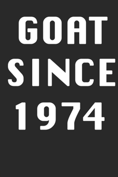 GOAT SINCE 1974  Notebook Birthday Gift: Lined Notebook / Journal Gift, 120 Pages, 6x9, Soft Cover, Matte Finish