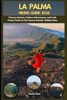 Paperback La Palma Hiking Guide 2026: Volcano Routes, Caldera Adventures, and Lush Forest Trails on the Canary Islands' Hidden Gem Book