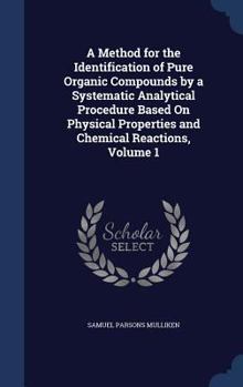 Hardcover A Method for the Identification of Pure Organic Compounds by a Systematic Analytical Procedure Based On Physical Properties and Chemical Reactions, Vo Book