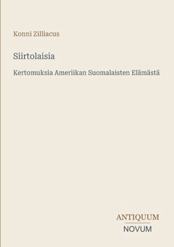 Siirtolaisia: Kertomuksia Ameriikan Suomalaisten Elämästä (Finnish Edition)