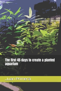 Paperback The first 45 days to create a planted aquarium Book