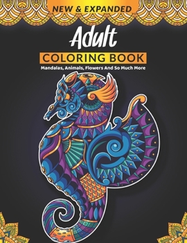 Paperback Adult Coloring Book: Mandalas, Animals, Flowers And So Much More Book