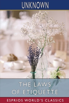 Paperback The Laws of Etiquette (Esprios Classics): Or, Short Rules and Reflections for Conduct in Society Book