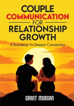 Paperback Couple Communication for Relationship Growth: A Roadmap to Deeper Connection Book