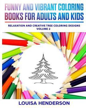 Funny And Vibrant Coloring Books For Adults And Kids: Relaxation And Creative Tree Coloring Designs (Tree Coloring Series)