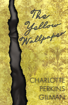 Paperback The Yellow Wallpaper;Including the Article 'Why I Wrote The Yellow Wallpaper' Book