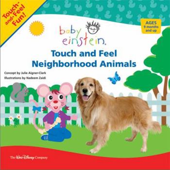Touch and Feel: Touch and Feel Neighborhood Animals (Baby Einstein) - Book  of the Baby Einstein