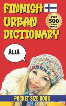 Paperback Finnish Urban Dictionary: How Finns Really Speak (Not What Textbooks Teach) Book