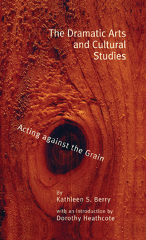 Hardcover The Dramatic Arts and Cultural Studies: Educating Against the Grain Book