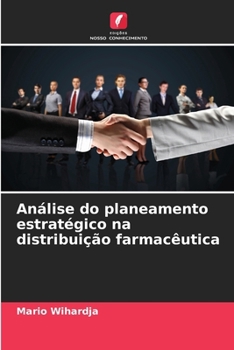 Análise do planeamento estratégico na distribuição farmacêutica (Portuguese Edition)