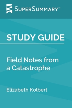 Study Guide: Field Notes from a Catastrophe by Elizabeth Kolbert