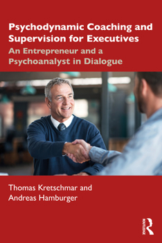 Paperback Psychodynamic Coaching and Supervision for Executives: An Entrepreneur and a Psychoanalyst in Dialogue Book