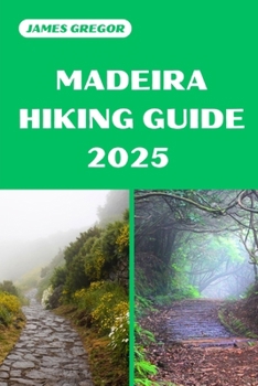 Paperback Madeira Hiking Guide 2025: Discover the Best Trails and Scenic Routes Book