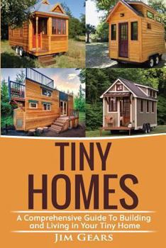 Paperback Tiny Homes: A Comprehensive Guide to Building and Living in Your Tiny Home Book