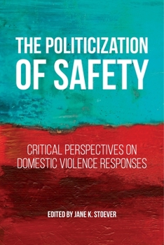 The Politicization of Safety: Critical Perspectives on Domestic Violence Responses - Book  of the Families, Law, and Society