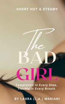 The BAD Girl: Temptation in Every Step, Trouble in Every Breath (Untamed Hearts)