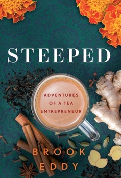 Hardcover Steeped: Adventures of a Tea Entrepreneur Book