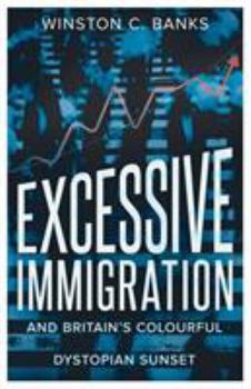 Paperback Excessive Immigration: And Britain's Colourful Dystopian Sunset Book