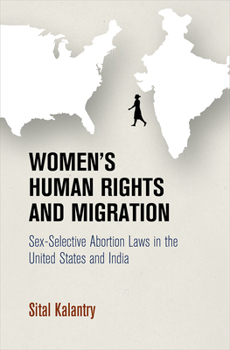 Hardcover Women's Human Rights and Migration: Sex-Selective Abortion Laws in the United States and India Book