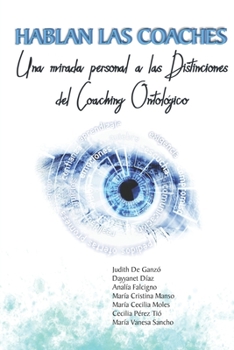 Paperback Hablan las Coaches: Una mirada personal a las Distinciones del Coaching Ontológico [Spanish] Book