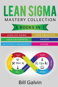 Paperback Lean Sigma Mastery Collection: 6 Books in 1: Lean Six Sigma, Lean Analytics, Lean Enterprise, Agile Project Management, KAIZEN, SCRUM Book