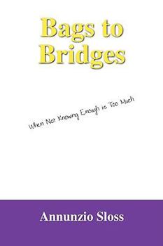 Paperback Bags to Bridges: When Not Knowing Enough Is Too Much Book