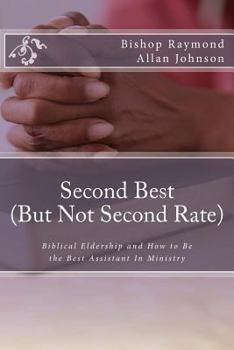 Paperback Second Best (But Not Second Rate): Biblical Eldership and How to Be the Best Assistant in Ministry Book