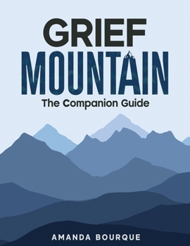Grief Mountain: The Companion Guide