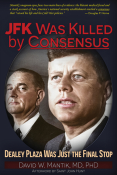 Paperback JFK Was Killed by Consensus: Dealey Plaza Was Just the Final Stop Book