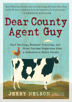 Hardcover Dear County Agent Guy: Calf Pulling, Husband Training, and Other Curious Dispatches from a Midwestern Dairy Farmer Book