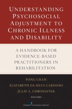 Hardcover Understanding Psychosocial Adjustment to Chronic Illness and Disability: A Handbook for Evidence-Based Practitioners in Rehabilitation Book