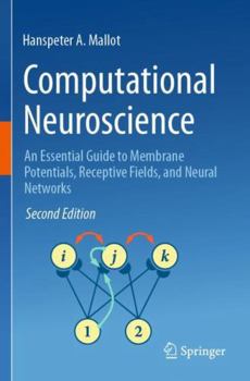 Computational Neuroscience: An Essential Guide to Membrane Potentials, Receptive Fields, and Neural Networks