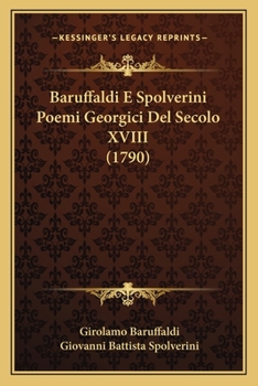 Paperback Baruffaldi E Spolverini Poemi Georgici Del Secolo XVIII (1790) [Italian] Book