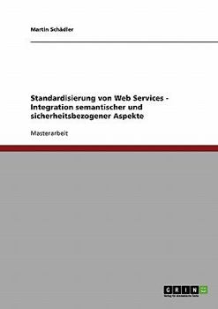 Paperback Standardisierung von Web Services - Integration semantischer und sicherheitsbezogener Aspekte [German] Book