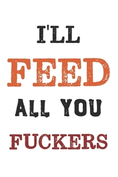 Paperback I'll Feed All You Fuckers: Make Cookery Fun Again Book