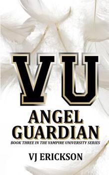 Paperback Angel Guardian: Book Three in the Vampire University Series Book