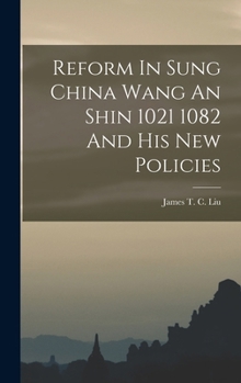 Reform in Sung China: Wang An-Shih, (1021-1086) and His New Policies