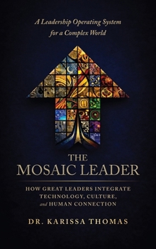 Hardcover The Mosaic Leader: How Great Leaders Integrate Technology, Culture, and Human Connection Book
