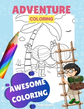 Paperback Awesome Coloring: ADVENTURE COLORING: An Awesome Coloring Book For Kids Book
