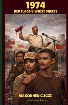 1974: RED FLAGS & WHITE SHEETS: A Story of Love in a Storm of Revolution