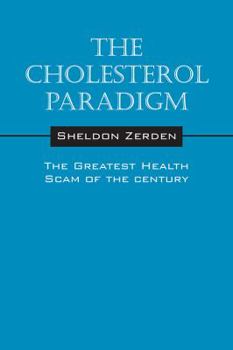 Paperback The Cholesterol Paradigm: The Greatest Health Scam of the Century Book