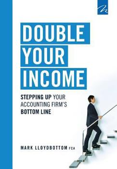 Paperback Double Your Income: Stepping Up Your Accounting FIrm's Bottom Line Book