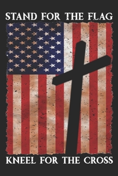 Paperback Stand for the Flag Kneel for the Cross: A Patriotic Journal for People Who Love the USA Book